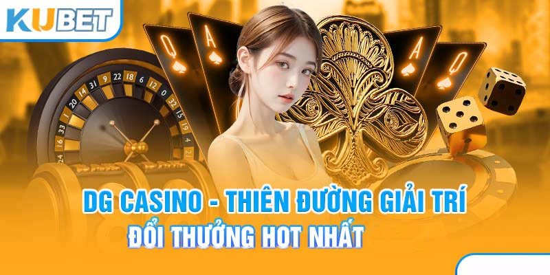 Tổng quan DG Casino Kubet